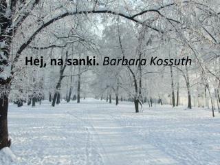 hej na sanki barbara kossuth