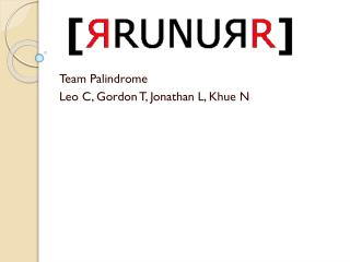 Team Palindrome Leo C, Gordon T, Jonathan L, Khue N