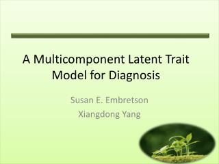 A Multicomponent Latent Trait Model for Diagnosis