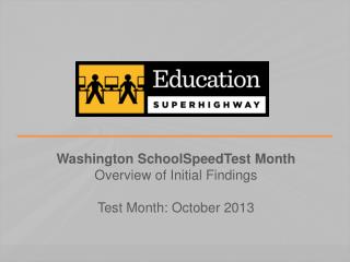 Washington SchoolSpeedTest Month Overview of Initial Findings Test Month: October 2013