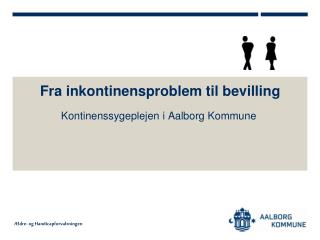 fra inkontinensproblem til bevilling