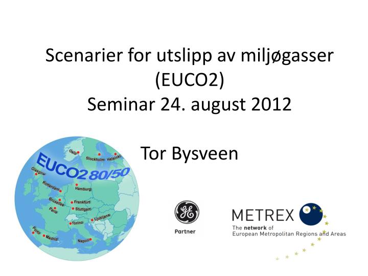 scenarier for utslipp av milj gasser euco2 seminar 24 august 2012 tor bysveen
