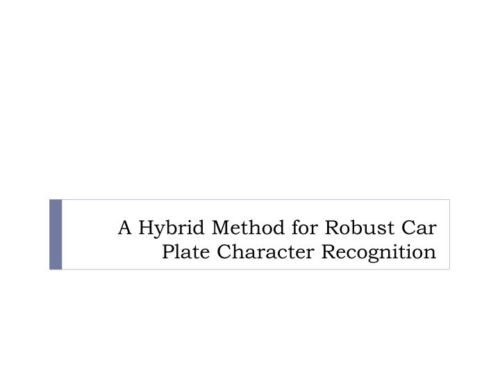 a hybrid method for robust car plate character recognition