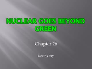 Nuclear Goes Beyond Green