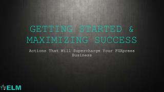 GETTING STARTED &amp; MAXIMIZING SUCCESS