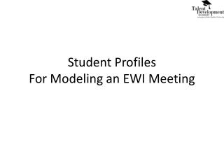 Student Profiles For Modeling an EWI Meeting