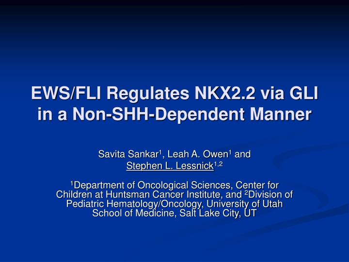 ews fli regulates nkx2 2 via gli in a non shh dependent manner