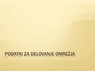 podatki za delovanje omre ja