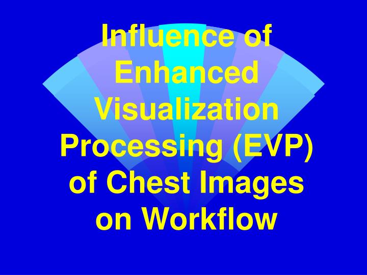 influence of enhanced visualization processing evp of chest images on workflow