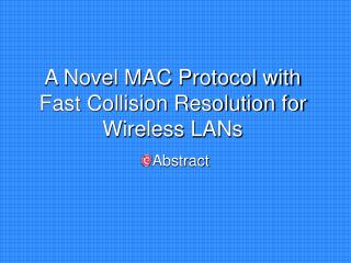 A Novel MAC Protocol with Fast Collision Resolution for Wireless LANs
