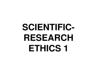 SCIENTIFIC-RESEARCH ETHICS 1