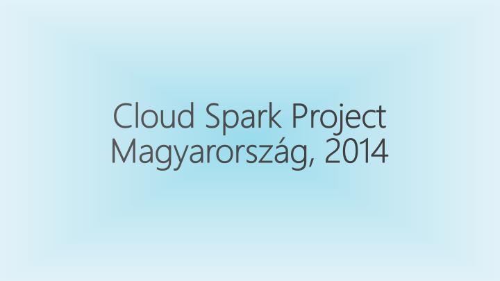 cloud spark project magyarorsz g 2014