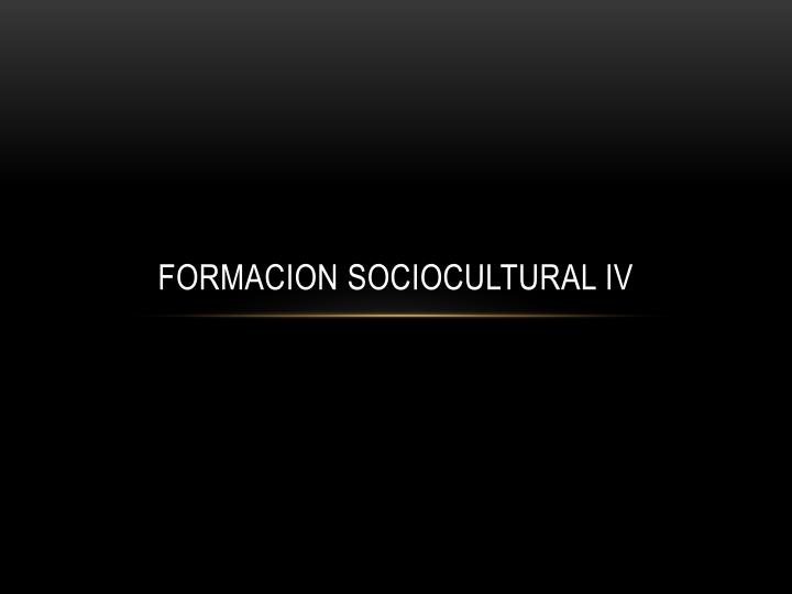 formacion sociocultural iv