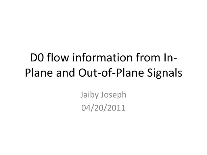 d0 flow information from in plane and out of plane signals