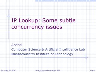 IP Lookup: Some subtle concurrency issues Arvind Computer Science &amp; Artificial Intelligence Lab