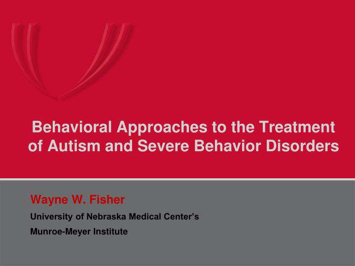 behavioral approaches to the treatment of autism and severe behavior disorders