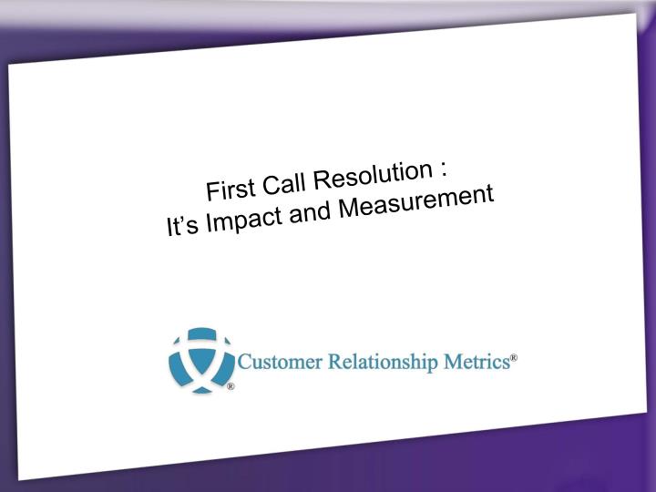 first call resolution it s impact and measurement