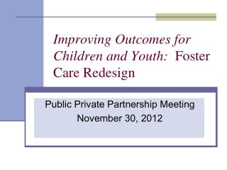 Improving Outcomes for Children and Youth: Foster Care Redesign