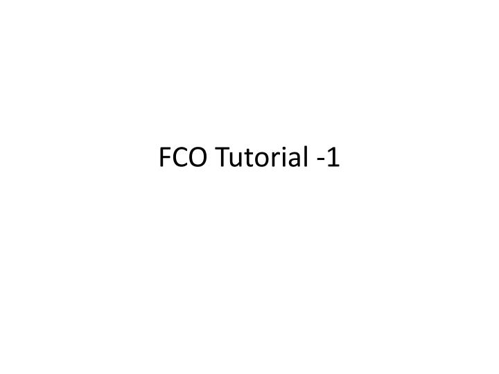 fco tutorial 1