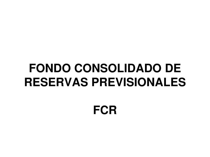 fondo consolidado de reservas previsionales fcr