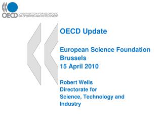 OECD Update European Science Foundation Brussels 15 April 2010 Robert Wells Directorate for