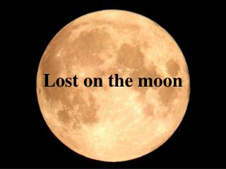 Lost on the moon