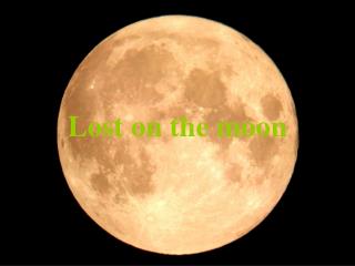 Lost on the moon