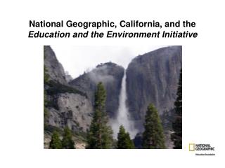 National Geographic, California, and the Education and the Environment Initiative