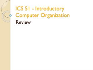 ICS 51 - Introductory Computer Organization