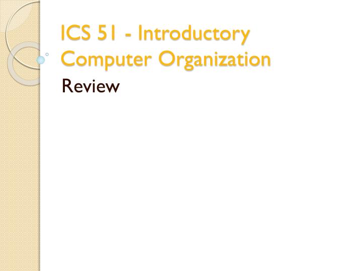 ics 51 introductory computer organization