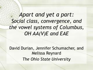 David Durian, Jennifer Schumacher, and Melissa Reynard The Ohio State University
