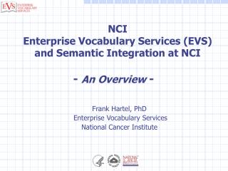 Frank Hartel, PhD Enterprise Vocabulary Services National Cancer Institute