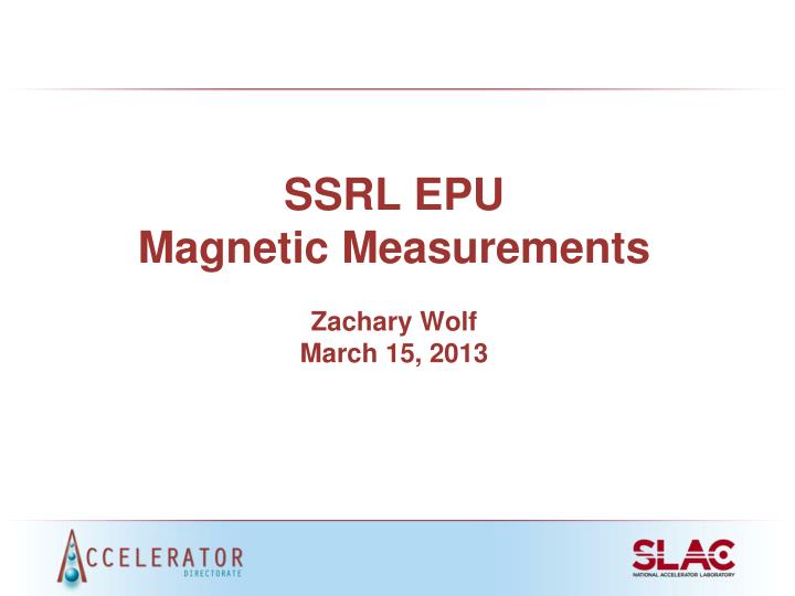 ssrl epu magnetic measurements zachary wolf march 15 2013