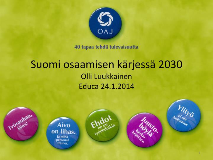 suomi osaamisen k rjess 2030 olli luukkainen educa 24 1 2014