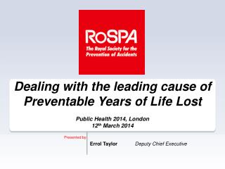 Dealing with the leading cause of Preventable Years of Life Lost Public Health 2014, London