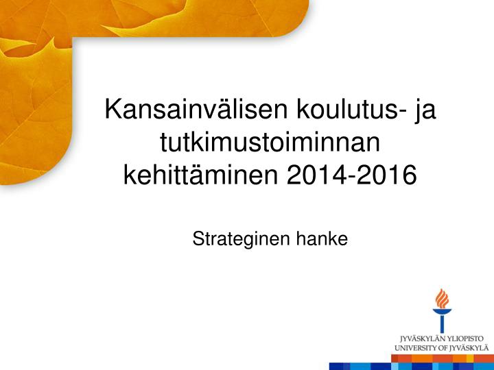 kansainv lisen koulutus ja tutkimustoiminnan kehitt minen 2014 2016