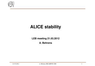 ALICE stability LEB meeting 21.03.2012 A. Behrens
