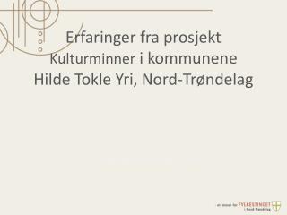 Erfaringer fra prosjekt Kulturminner i kommunene Hilde Tokle Yri , Nord-Trøndelag