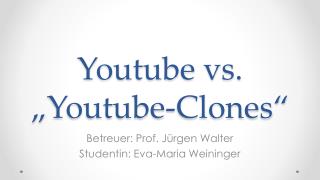 Youtube vs. „ Youtube-Clones “