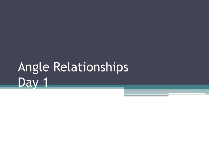 angle relationships day 1