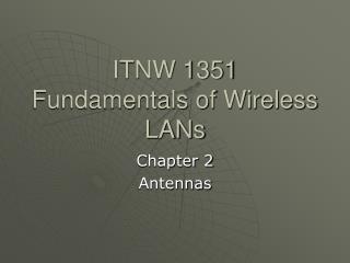 ITNW 1351 Fundamentals of Wireless LANs