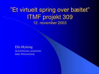 ”Et virtuelt spring over bæltet” ITMF projekt 309 12. november 2003