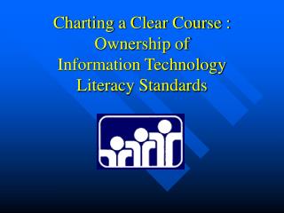Charting a Clear Course : Ownership of Information Technology Literacy Standards