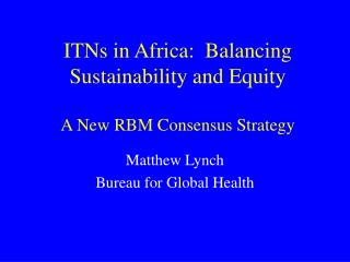 ITNs in Africa: Balancing Sustainability and Equity A New RBM Consensus Strategy