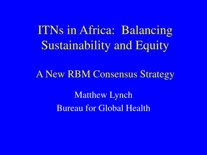 itns in africa balancing sustainability and equity a new rbm consensus strategy
