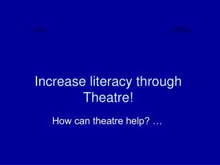 Increase literacy through Theatre!
