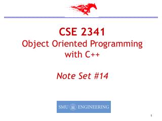 CSE 2341 Object Oriented Programming with C++ Note Set #14
