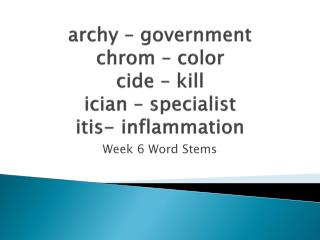 archy – government chrom – color cide – kill ician – specialist itis - inflammation