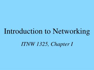 Introduction to Networking ITNW 1325, Chapter I