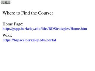 Where to Find the Course: Home Page: gspp.berkeley/iths/RDStrategies/Home.htm Wiki: